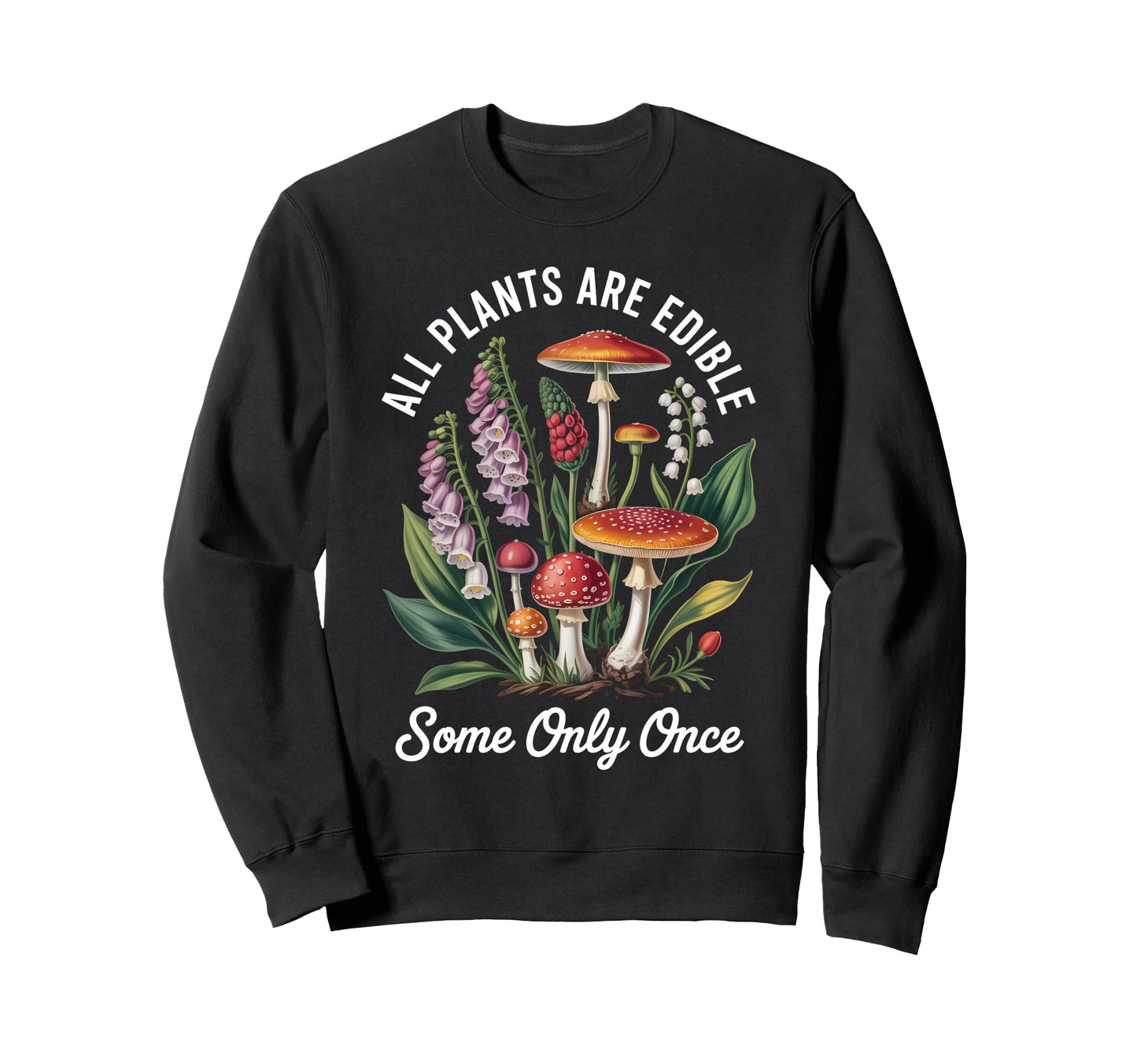 All Plants Are Edible Some Only Onc Sweatshirt - Trendy Graphic Men Women - T-Shirt, Sweatshirt, Hoodie