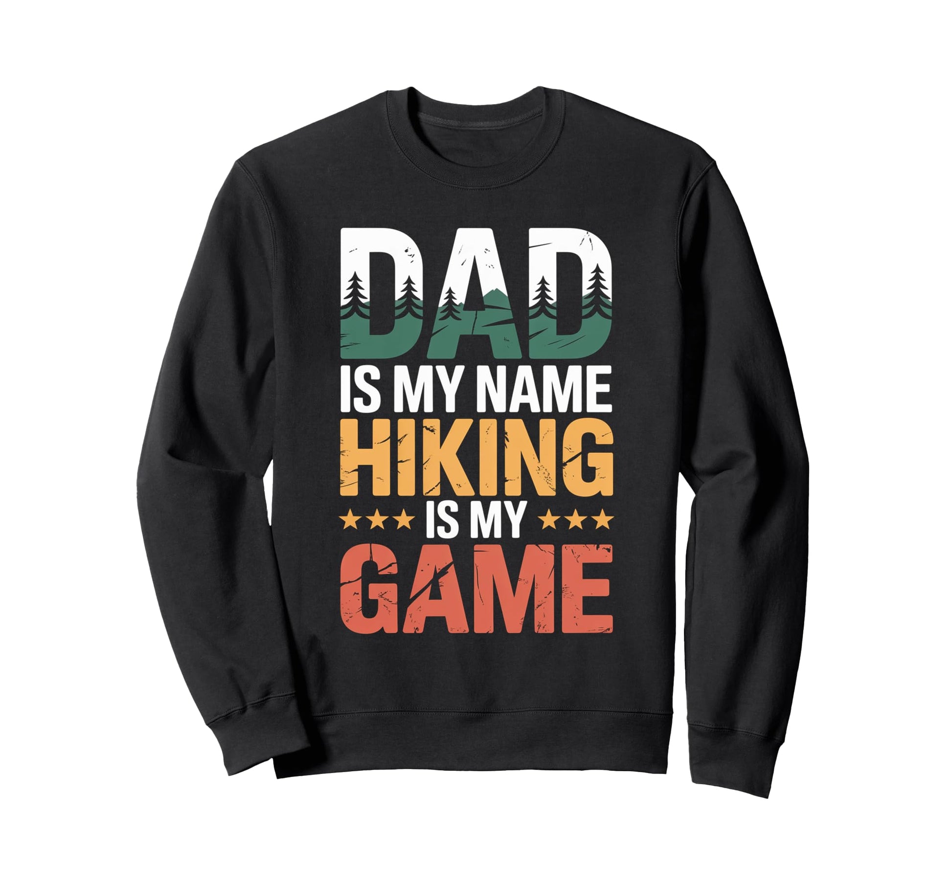 Funny Hiking Dad Is My Name Hiking Is Sweatshirt - Unique Graphic Unisex - T-Shirt, Sweatshirt, Hoodie
