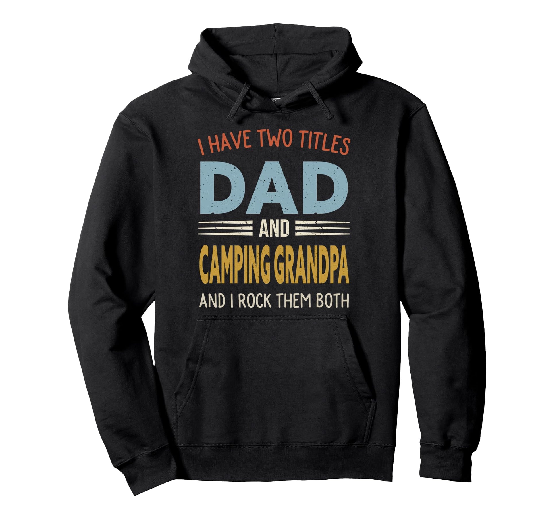 I Have Two Titles Dad And Camping Grandpa Hoodie - Novelty Apparel Unisex - T-Shirt, Sweatshirt, Hoodie