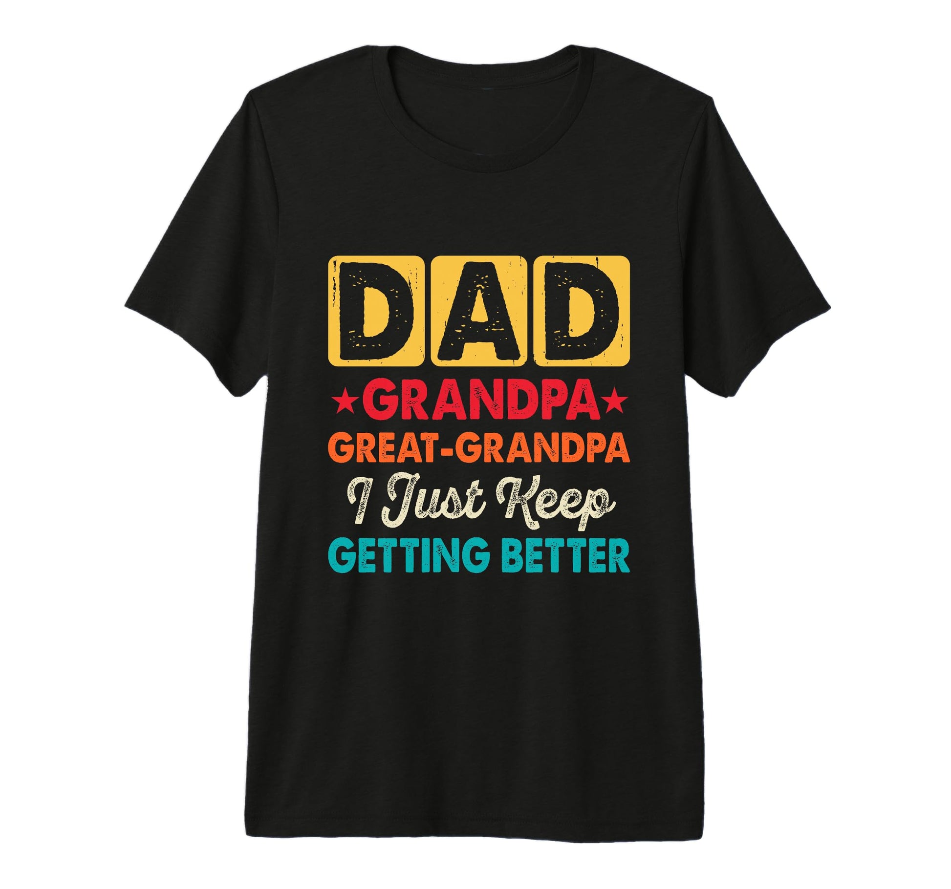 Funny Dad Grandpa Great Grandpa I Just T-Shirt - Aesthetic Graphic Unisex - T-Shirt, Sweatshirt, Hoodie