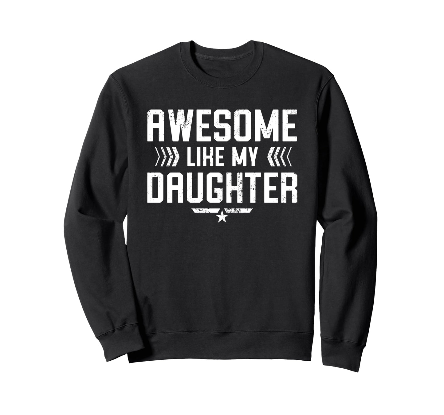 Awesome Like My Daughter Funny Dad Sweatshirt - Trendy Graphic Men Women - T-Shirt, Sweatshirt, Hoodie