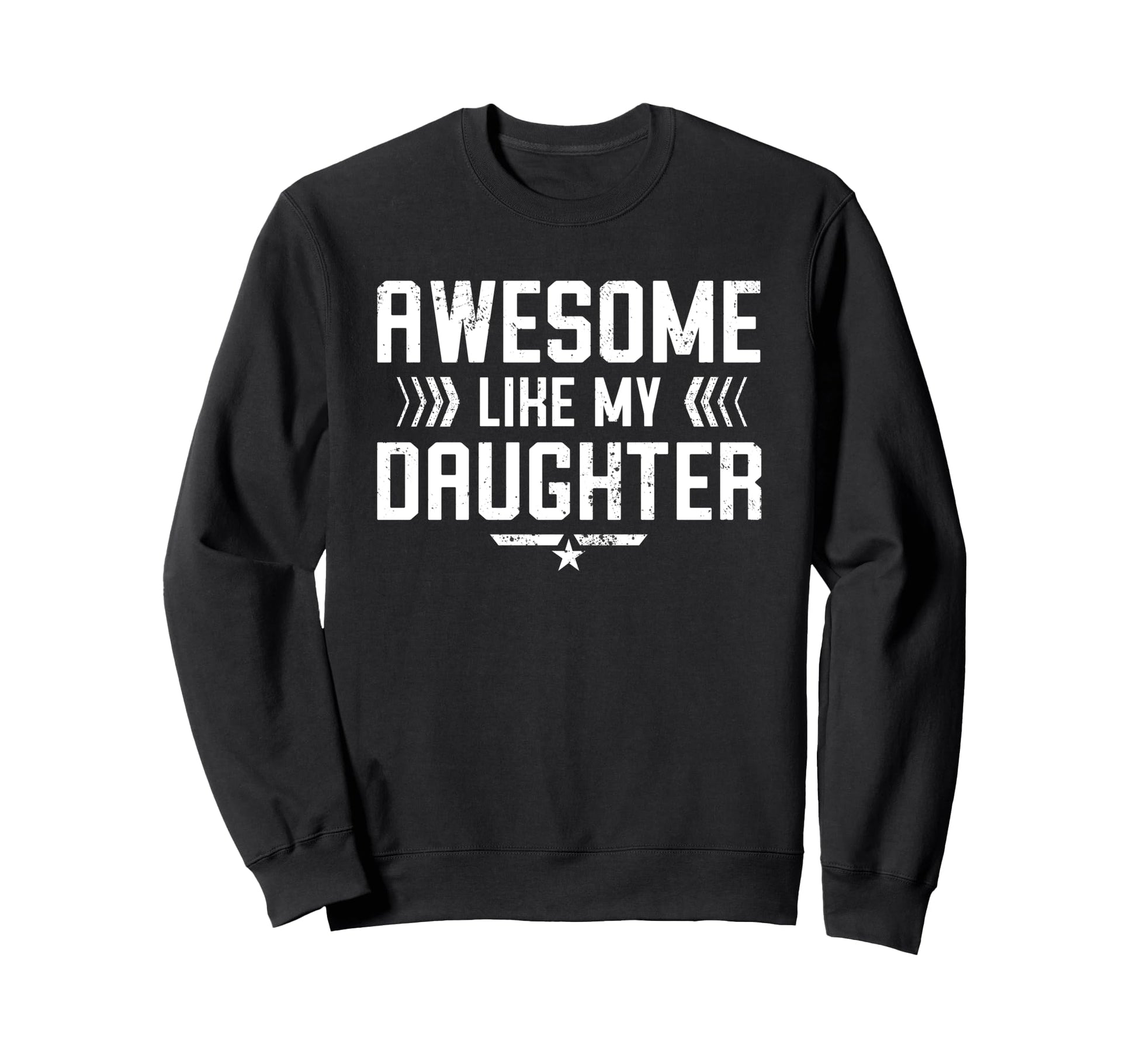 Awesome Like My Daughter Funny Dad Sweatshirt - Trendy Graphic Men Women - T-Shirt, Sweatshirt, Hoodie