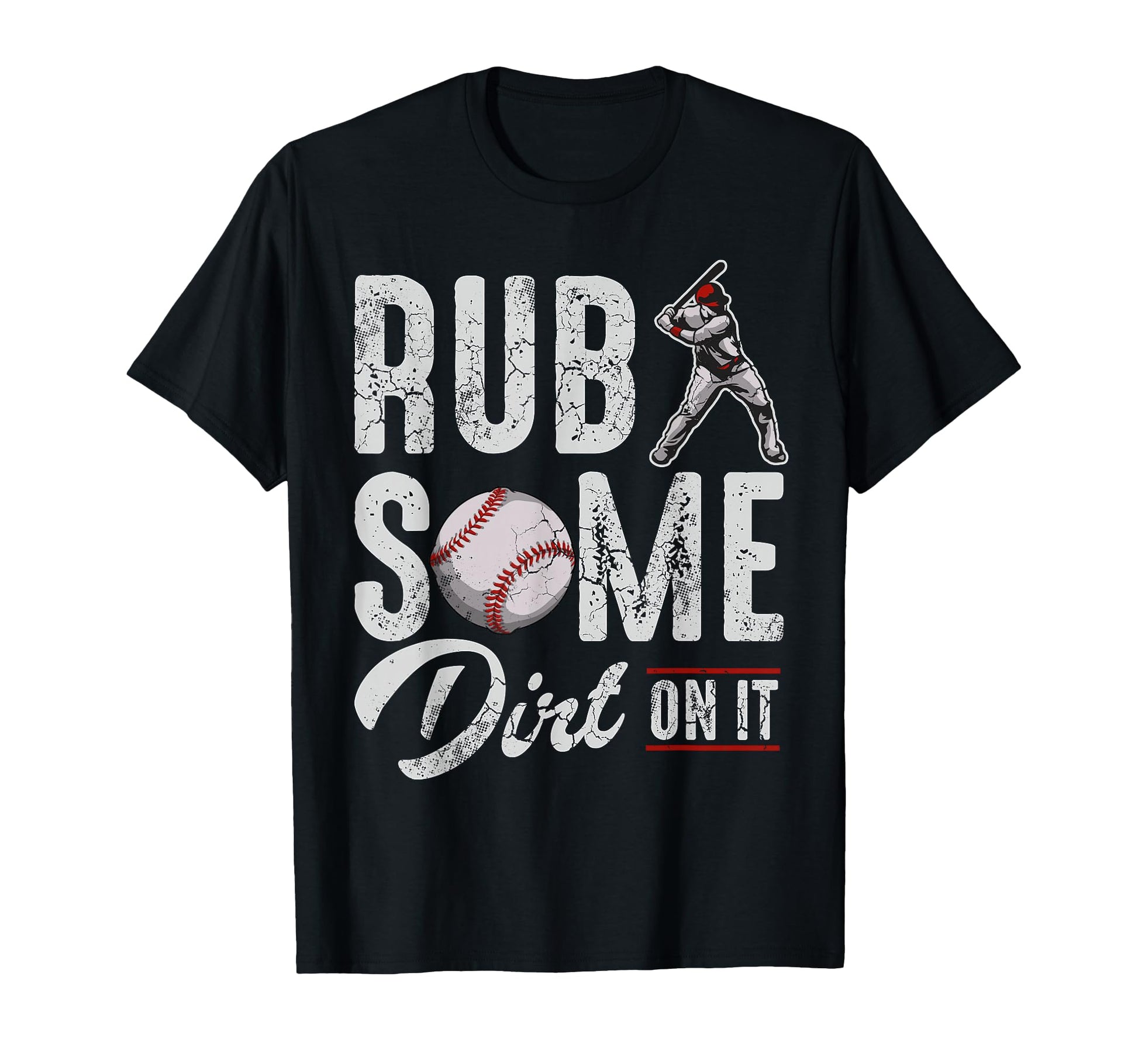 Baseball Rub Some Dirt It Funny Sayings T-Shirt - Unique Graphic Men Women - T-Shirt, Sweatshirt, Hoodie