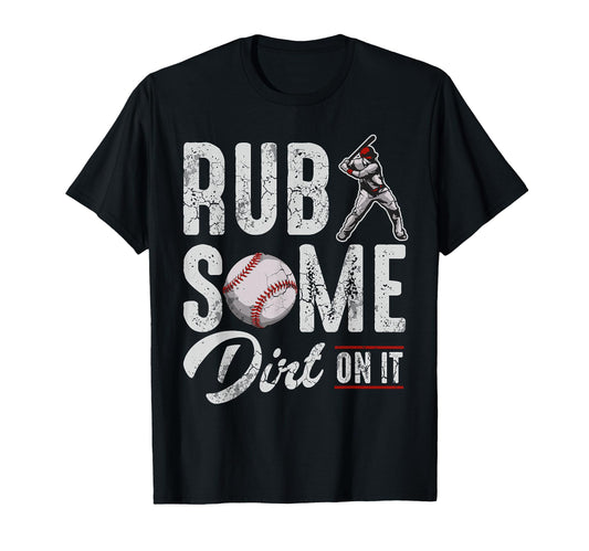 Baseball Rub Some Dirt It Funny Sayings T-Shirt - Unique Graphic Men Women - T-Shirt, Sweatshirt, Hoodie