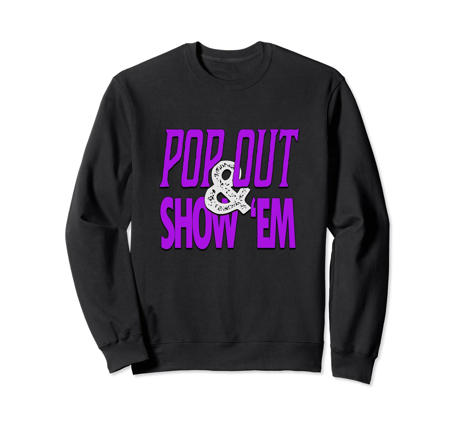 Purple Pop Out Show Em Purple Color Sweatshirt - Custom Art Print Unisex - T-Shirt, Sweatshirt, Hoodie