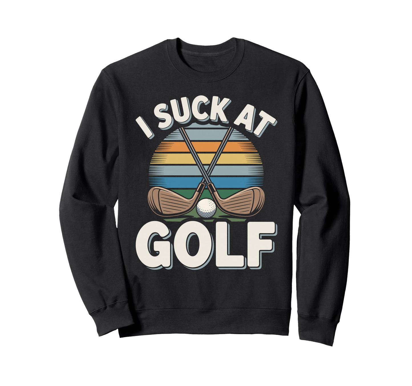 I Suck Golf Loser Golfing Dad Sweatshirt - Casual Everyday Wear for Adults - T-Shirt, Sweatshirt, Hoodie