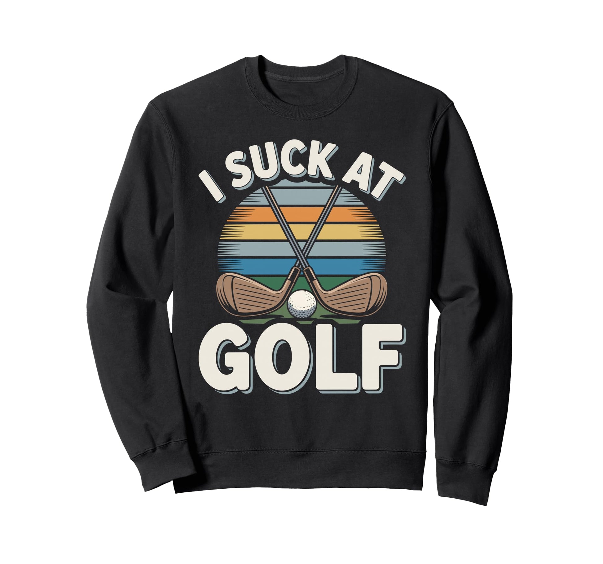 I Suck Golf Loser Golfing Dad Sweatshirt - Casual Everyday Wear for Adults - T-Shirt, Sweatshirt, Hoodie
