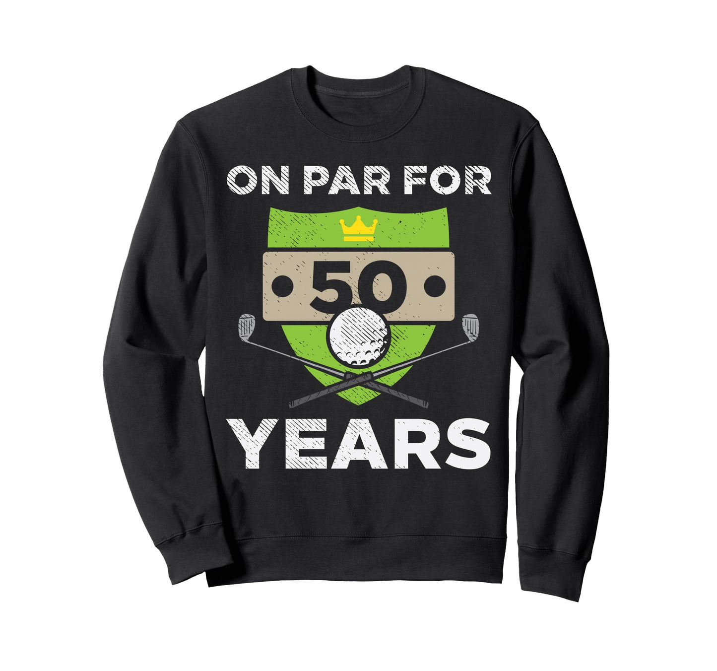 Par 50 Years 50Th Birthday Golfing Sweatshirt - Graphic Print for Adults - T-Shirt, Sweatshirt, Hoodie