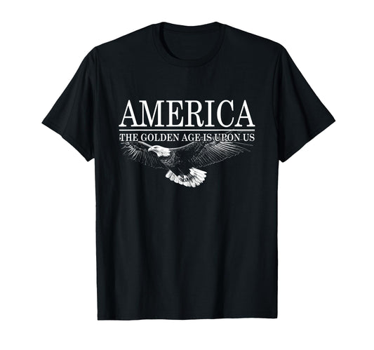 America Golden Age Is Upon Us T-Shirt - Novelty Apparel Unisex - T-Shirt, Sweatshirt, Hoodie