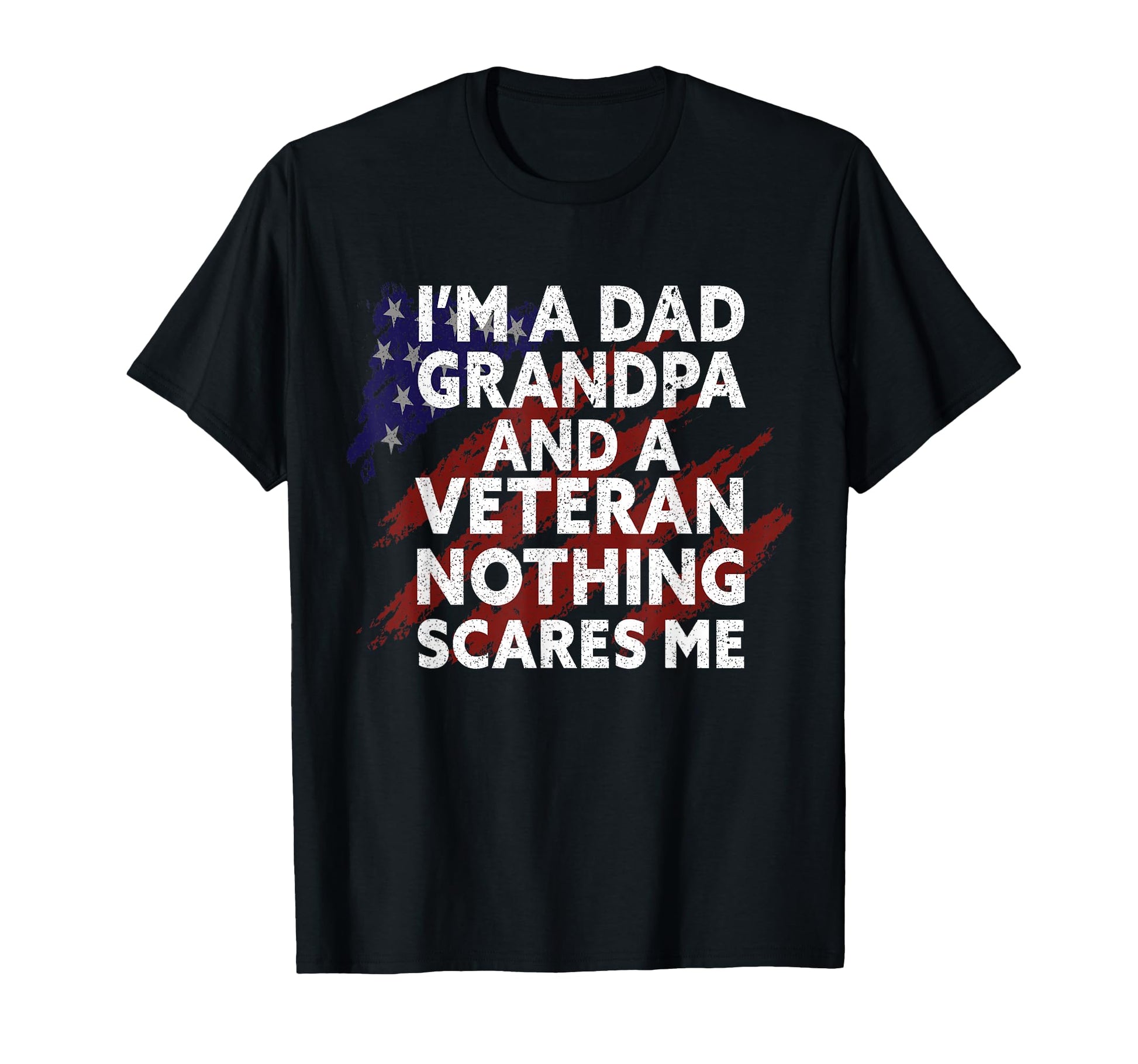 Im Dad Grandpa And Veteran Proud Funny T-Shirt - Novelty Apparel Men Women - T-Shirt, Sweatshirt, Hoodie