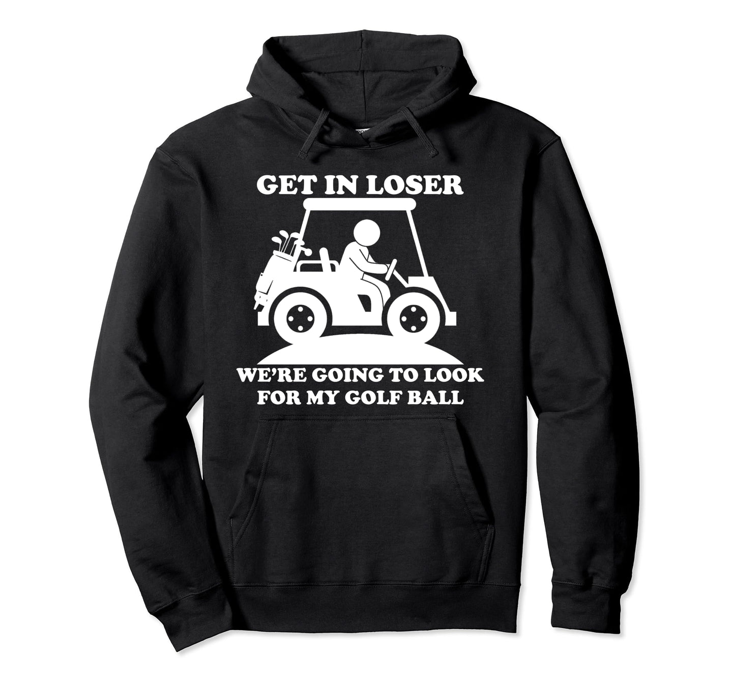 Get Loser Golf Cart Golfer My Golf Hoodie - Minimalist Print for Adults - T-Shirt, Sweatshirt, Hoodie
