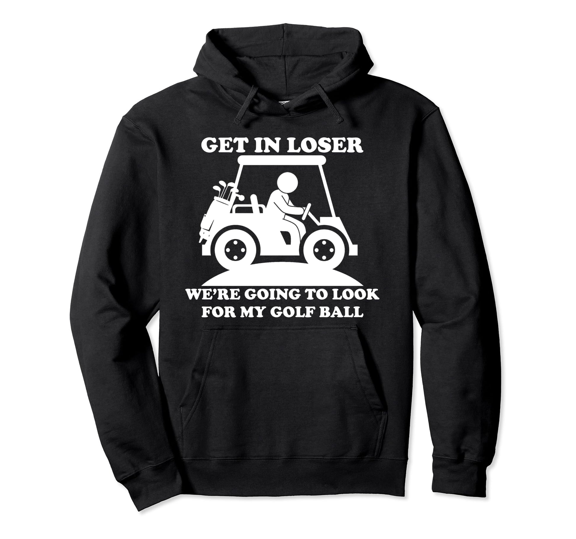 Get Loser Golf Cart Golfer My Golf Hoodie - Minimalist Print for Adults - T-Shirt, Sweatshirt, Hoodie
