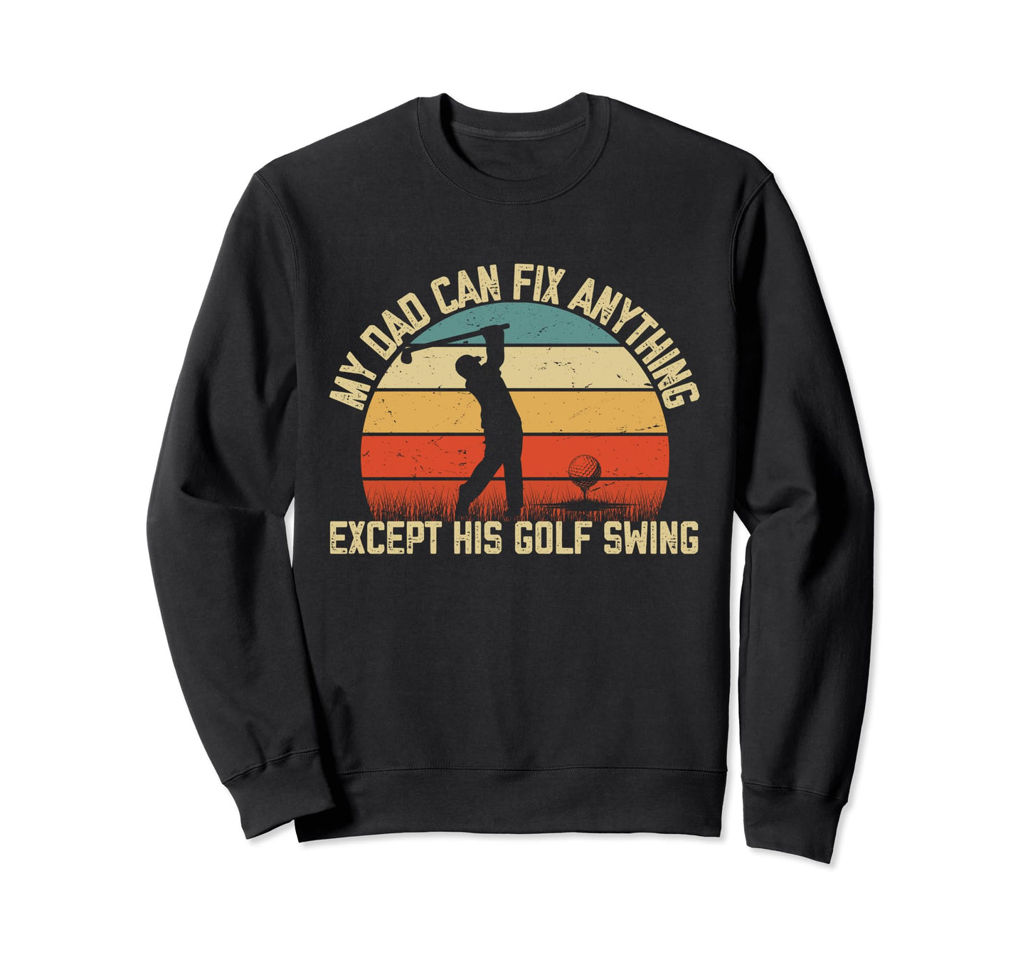 My Dad Can Fix Anything Except His Sweatshirt - Fun Novelty Design Unisex - T-Shirt, Sweatshirt, Hoodie