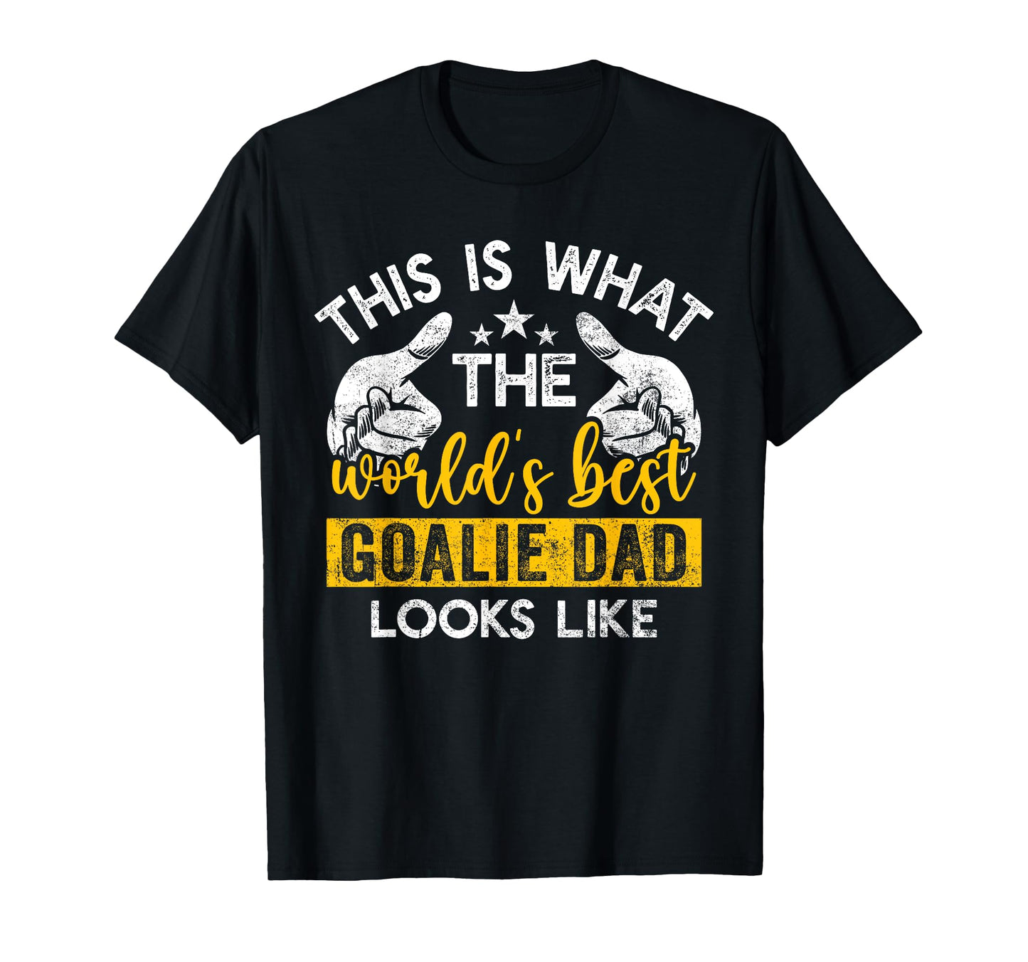 This Is What Worlds Best Goalie Dad T-Shirt - Fun Novelty Design Men Women - T-Shirt, Sweatshirt, Hoodie
