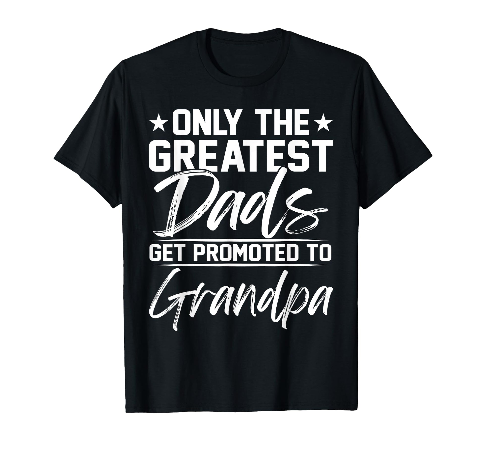 Greatest Dads Get Promoted To Grandpa T-Shirt - Custom Art Print Unisex - T-Shirt, Sweatshirt, Hoodie