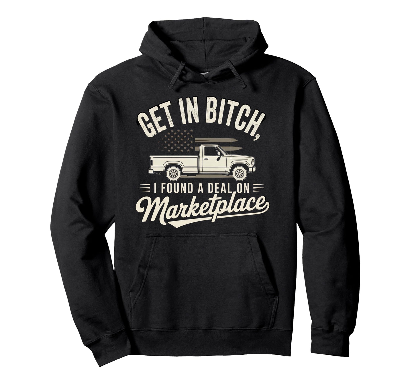 Get Bitch I Found Deal Marketplace Funny Hoodie - Trendy Graphic Men Women - T-Shirt, Sweatshirt, Hoodie