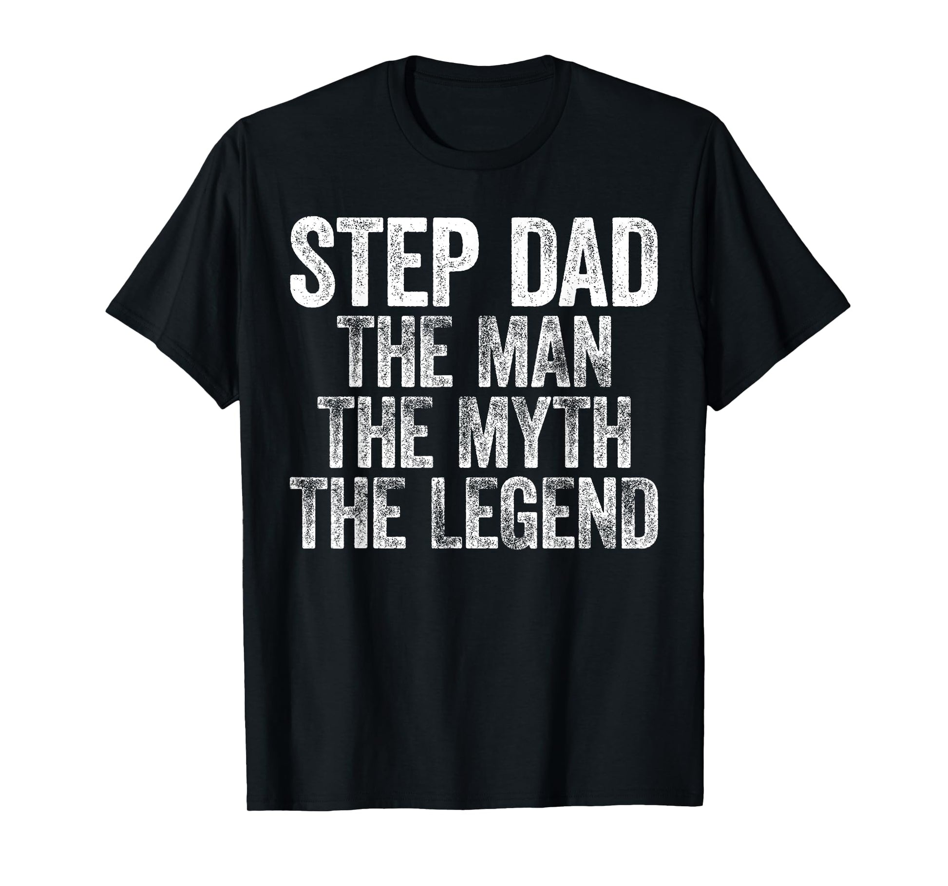 Step Dad Myth Legend Fathers Day T-Shirt - Casual Everyday Wear Unisex - T-Shirt, Sweatshirt, Hoodie