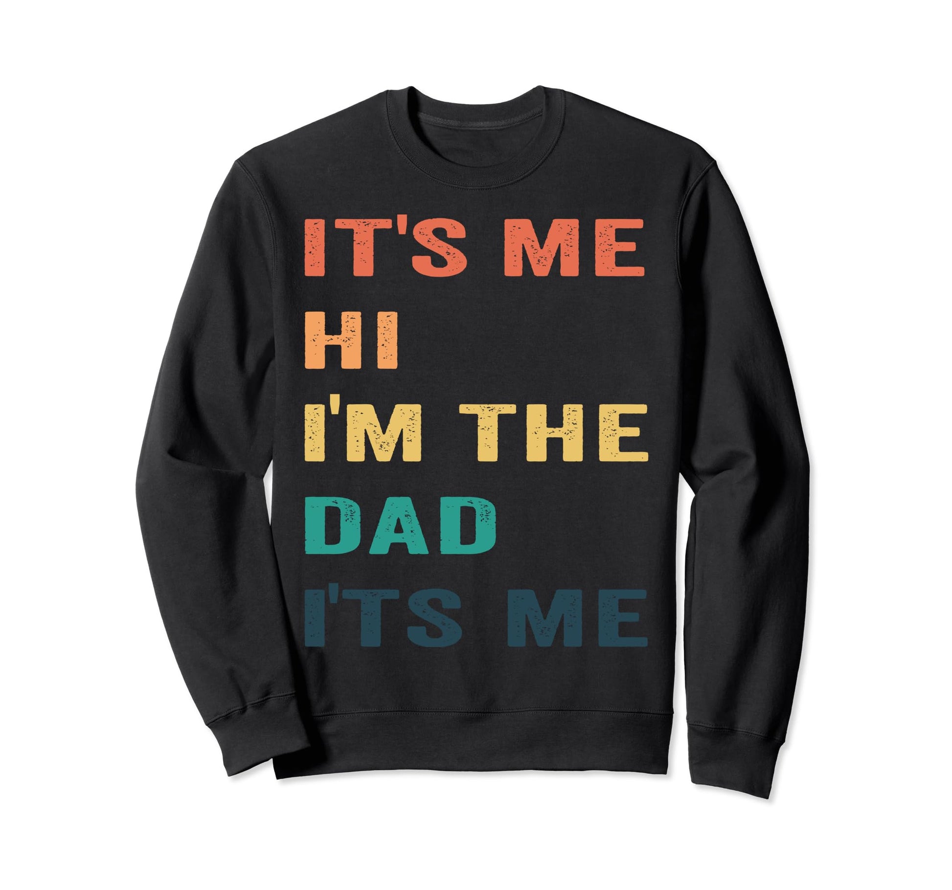 Fathers Day Funny Its Me Hi Im Dad Sweatshirt - Custom Art Print Men Women - T-Shirt, Sweatshirt, Hoodie