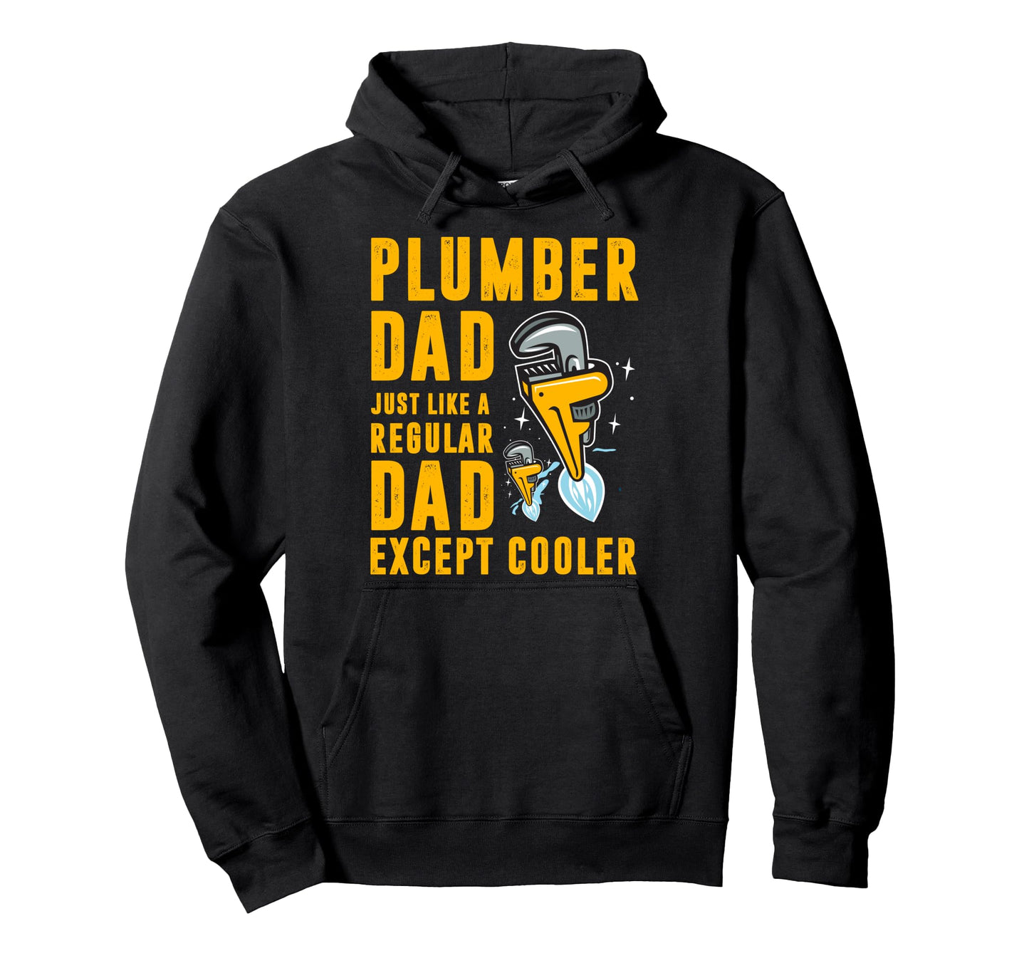 Plumber Dad Just Like Regular Dad Hoodie - Fun Novelty Design Unisex - T-Shirt, Sweatshirt, Hoodie