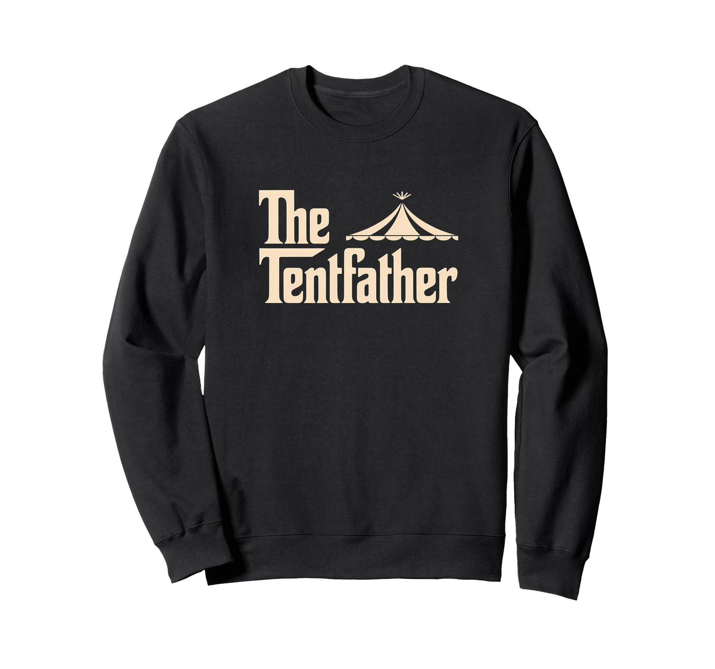 Tentfather Novelty Father Camp Dad Sweatshirt - Unique Graphic Men Women - T-Shirt, Sweatshirt, Hoodie