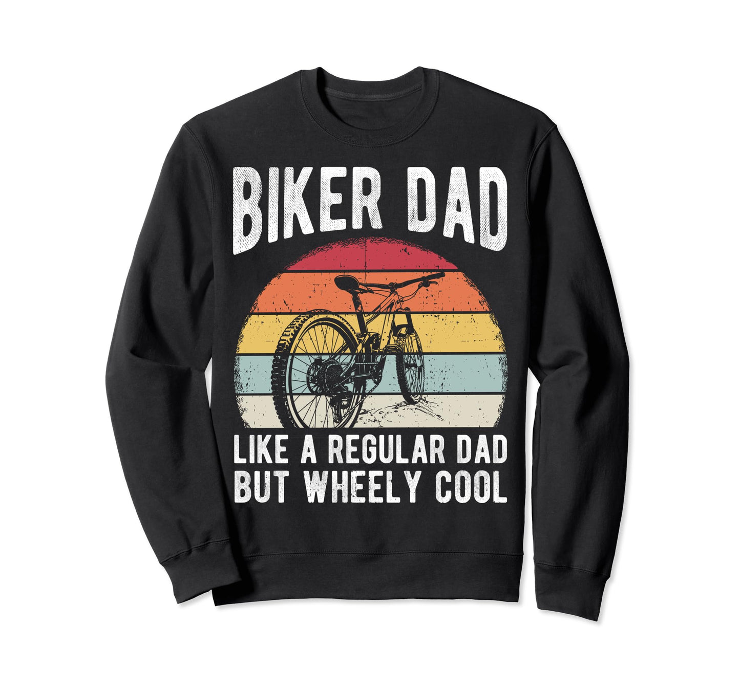 Biker Dad Like Regular Dad But Sweatshirt - Casual Everyday Wear Men Women - T-Shirt, Sweatshirt, Hoodie