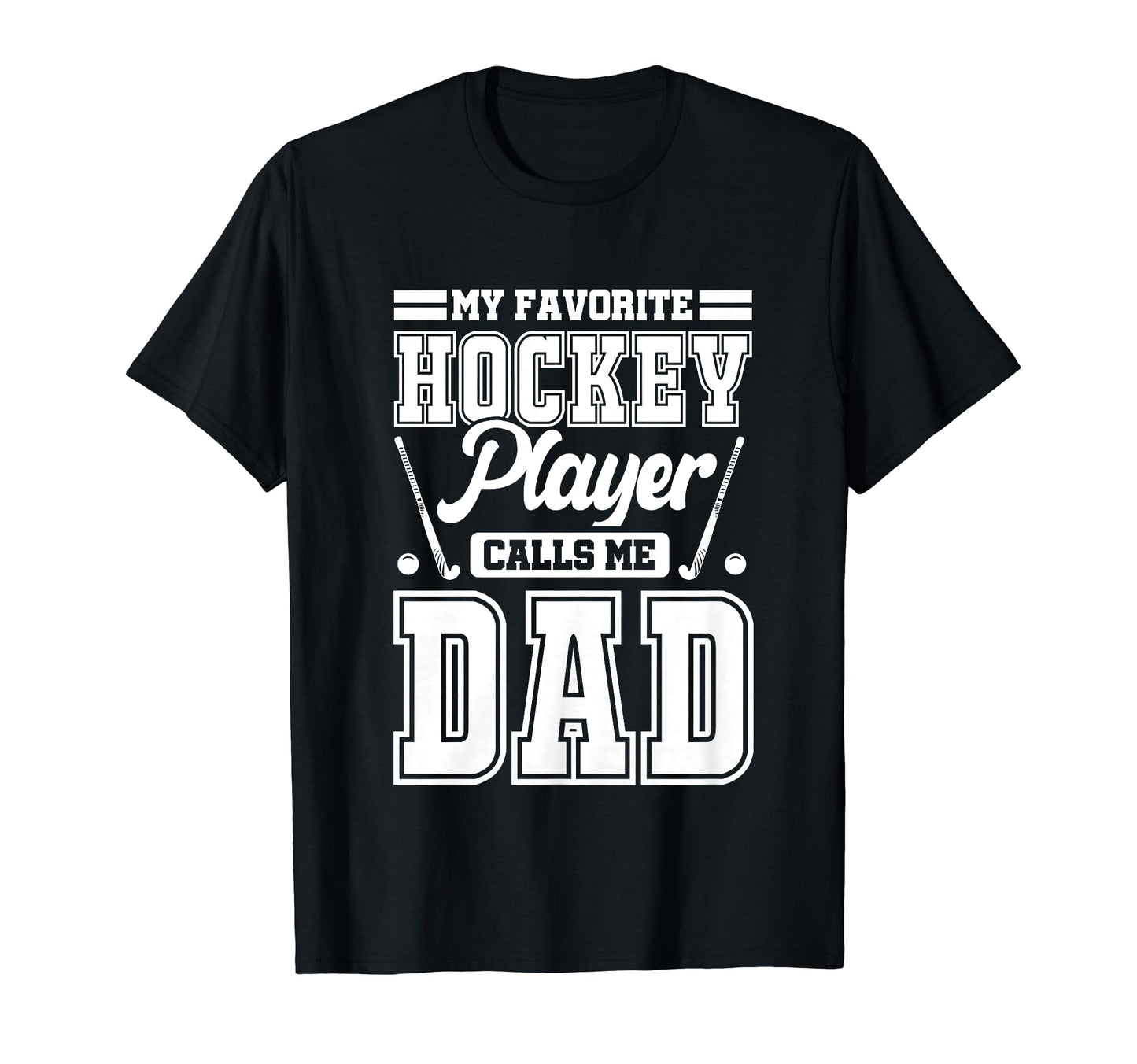 My Favorite Hockey Player Calls Me Dad T-Shirt - Unique Graphic for Adults - T-Shirt, Sweatshirt, Hoodie