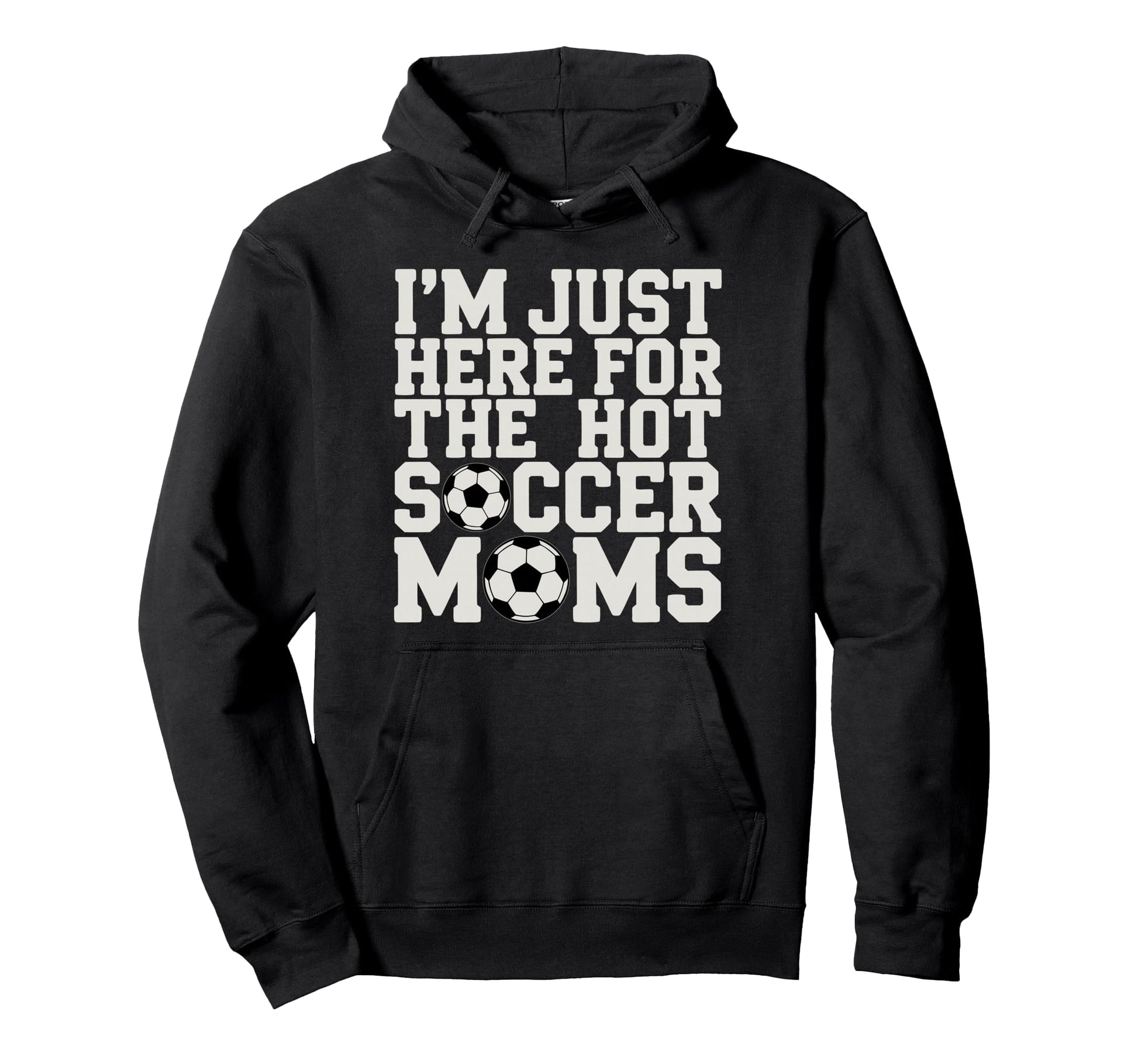 Im Just Here Hot Soccer Moms Funny Mom Hoodie - Minimalist Print Unisex - T-Shirt, Sweatshirt, Hoodie