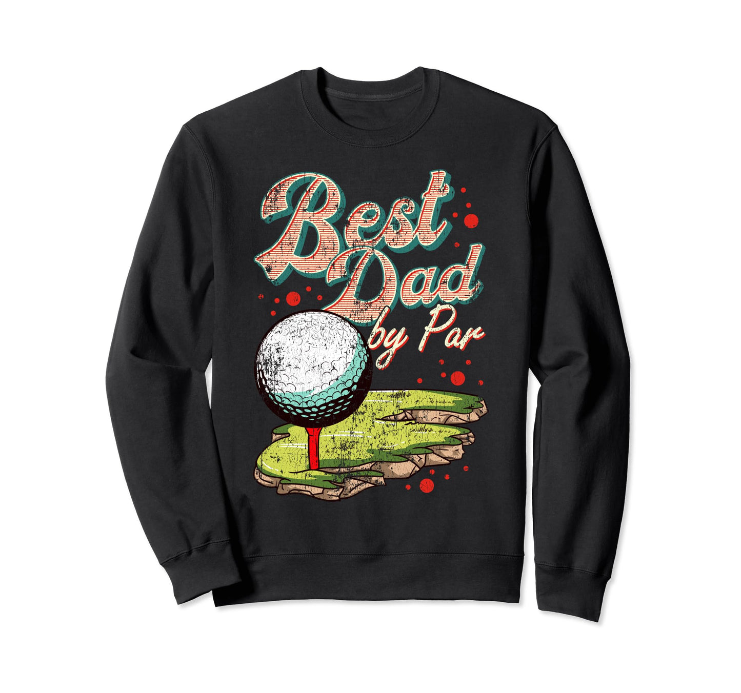 Best Dad Par Golf Golfer Golfing Sweatshirt - Aesthetic Graphic Men Women - T-Shirt, Sweatshirt, Hoodie