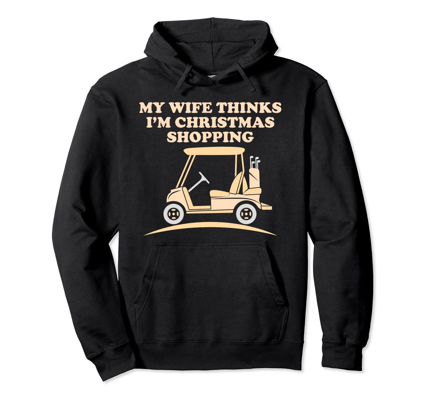 Golfing Funny Dad Wife Thinks Im Shopping Hoodie - Novelty Apparel Unisex - T-Shirt, Sweatshirt, Hoodie