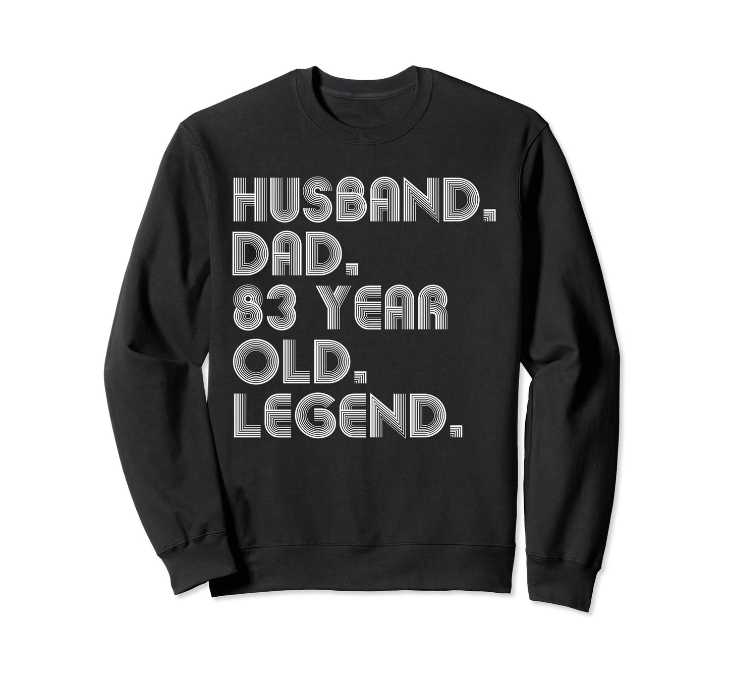 Husband Dad 83 Year Old Legend Dad Joke Sweatshirt - Unique Graphic Unisex - T-Shirt, Sweatshirt, Hoodie