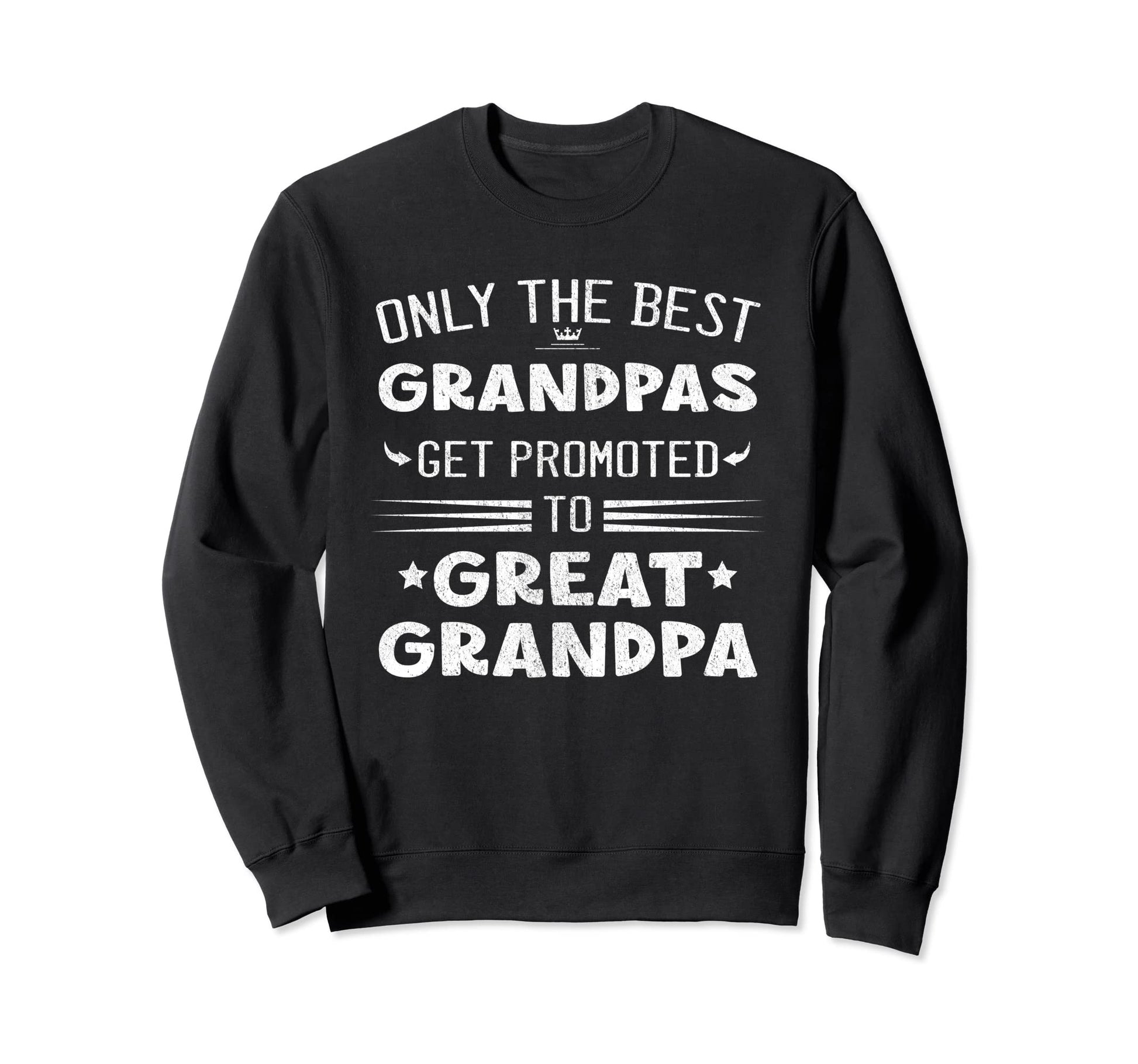 Only Best Grandpas Get Promoted To Sweatshirt - Minimalist Print Men Women - T-Shirt, Sweatshirt, Hoodie