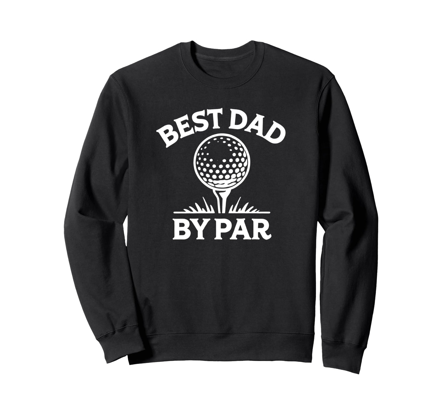 Best Dad Par Golf Pun Sweatshirt - Novelty Apparel Men Women - T-Shirt, Sweatshirt, Hoodie