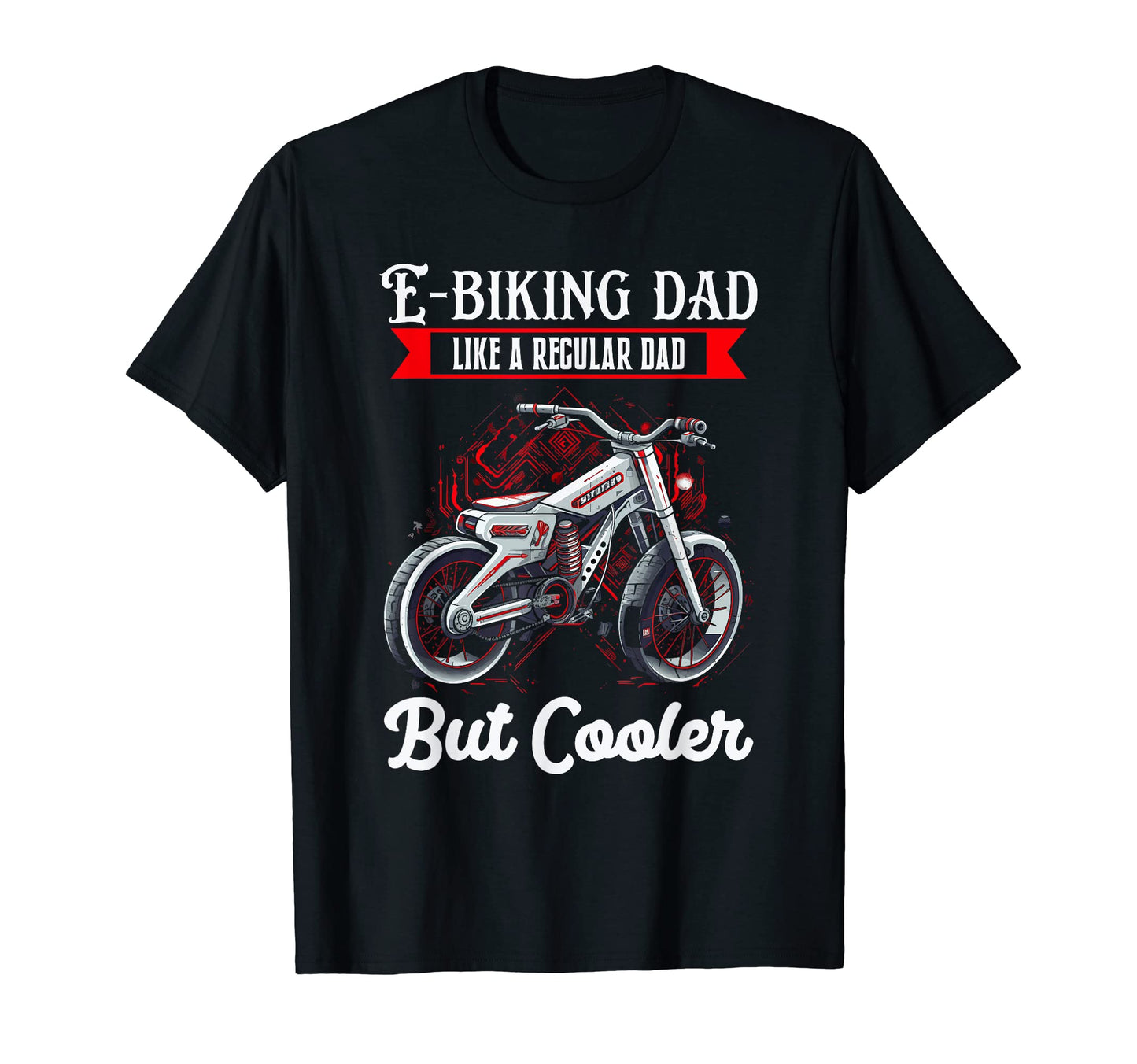 Mens E Biking Dad Like Regular Dad But T-Shirt - Unique Graphic for Adults - T-Shirt, Sweatshirt, Hoodie