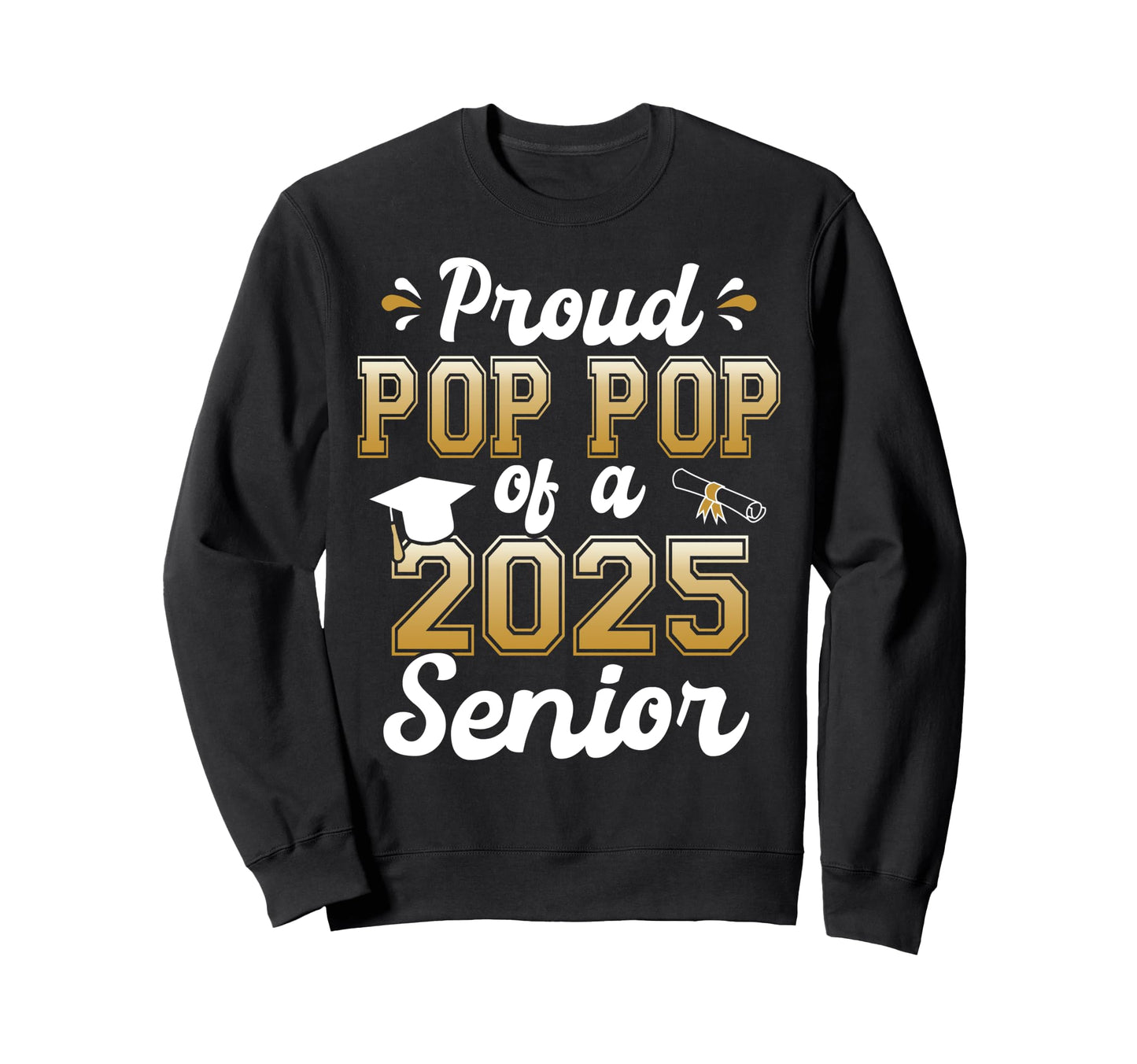 Proud Pop Pop 2025 Senior Funny Sweatshirt - Trendy Graphic for Adults - T-Shirt, Sweatshirt, Hoodie