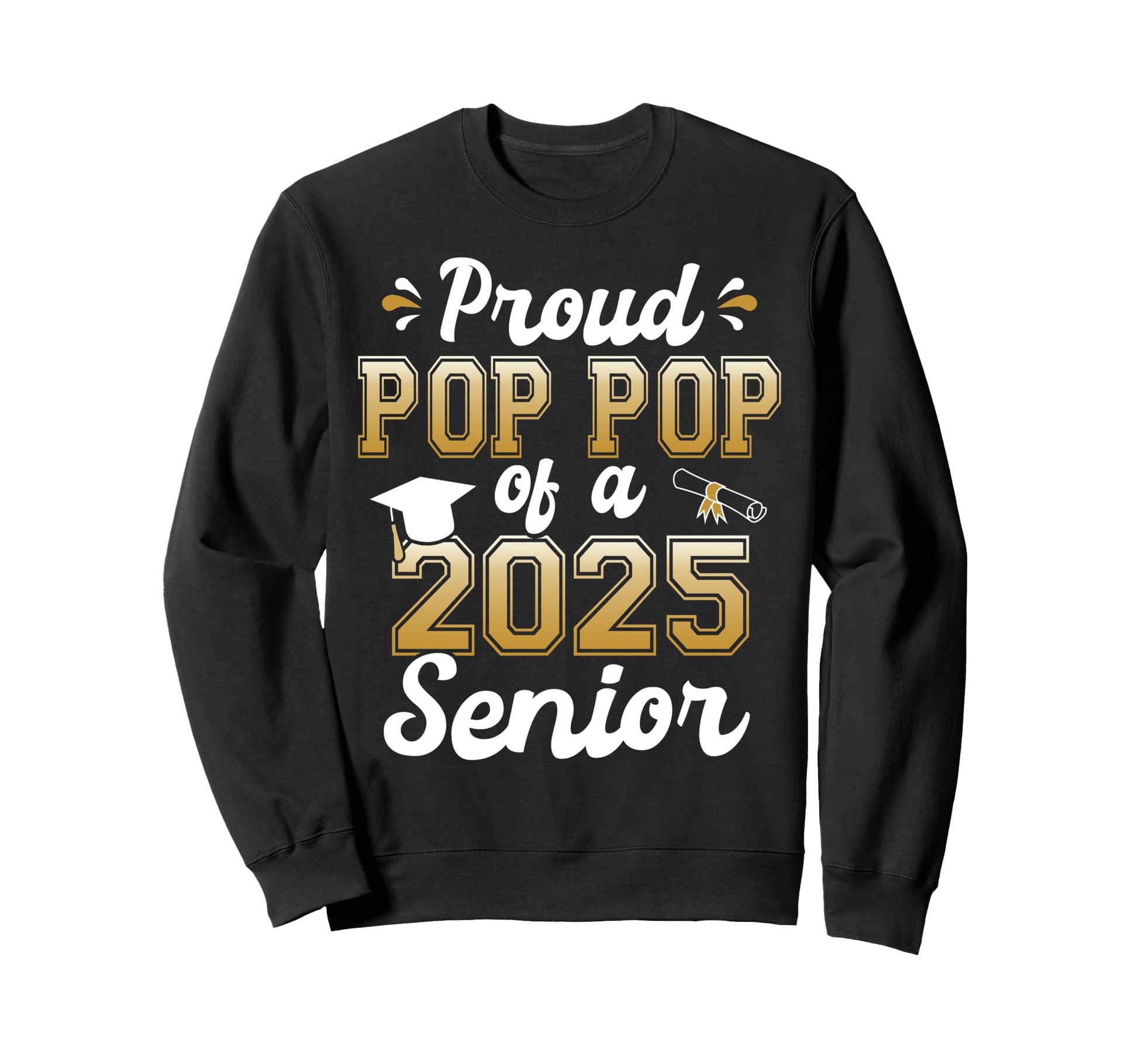 Proud Pop Pop 2025 Senior Funny Sweatshirt - Trendy Graphic for Adults - T-Shirt, Sweatshirt, Hoodie