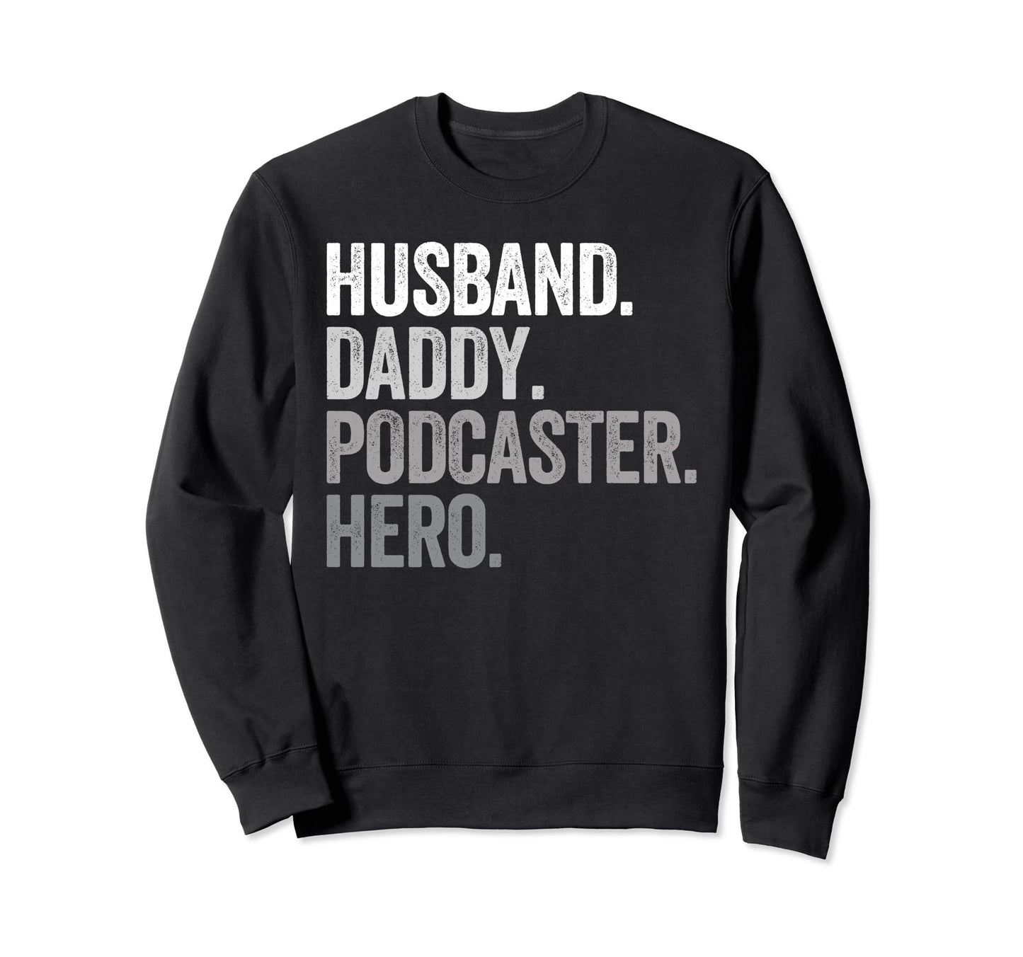 Husband Daddy Podcaster Dad Hero Sweatshirt - Aesthetic Graphic Unisex - T-Shirt, Sweatshirt, Hoodie