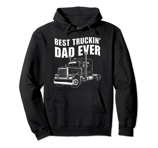 Best Truckin Dad Ever Big Rig Trucker Hoodie - Streetwear Style for Adults - T-Shirt, Sweatshirt, Hoodie