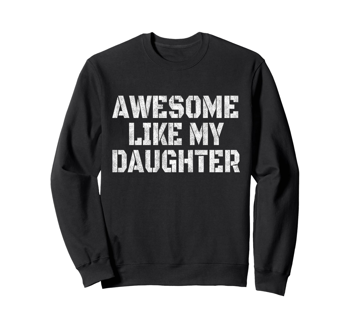 Awesome Like My Daughter Veteran Dad Sweatshirt - Unique Graphic Men Women - T-Shirt, Sweatshirt, Hoodie