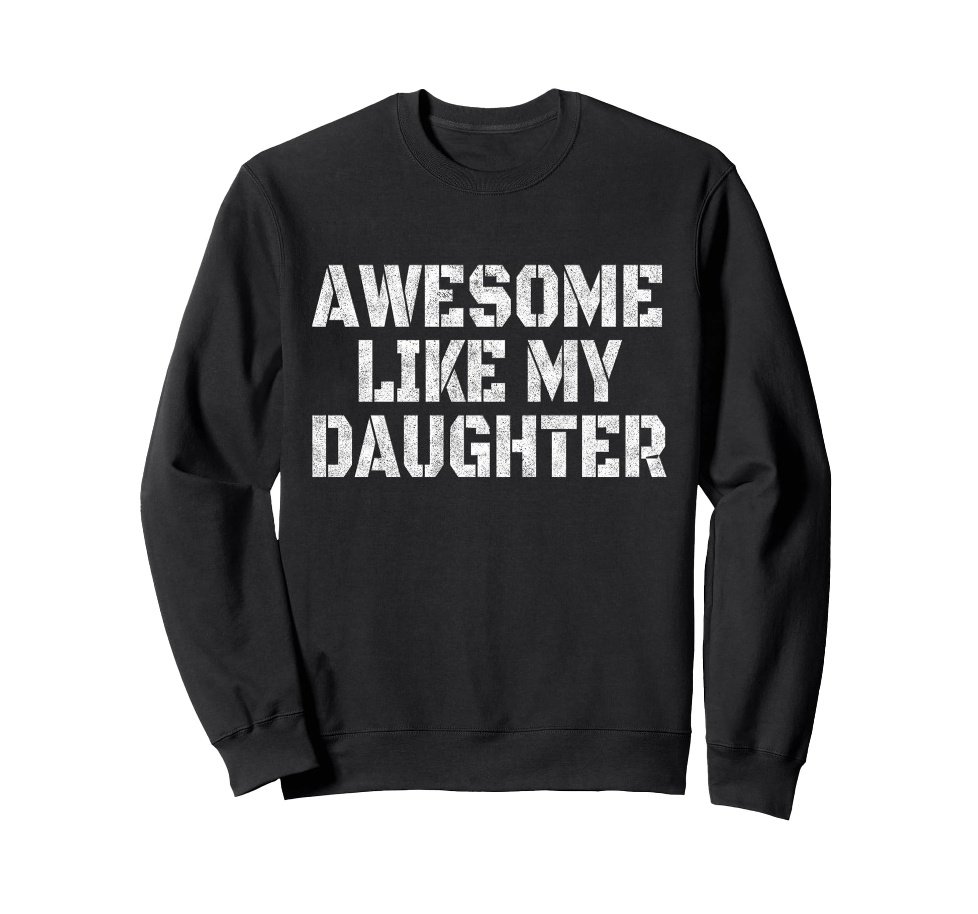 Awesome Like My Daughter Veteran Dad Sweatshirt - Unique Graphic Men Women - T-Shirt, Sweatshirt, Hoodie