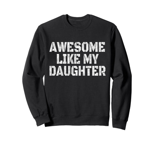 Awesome Like My Daughter Veteran Dad Sweatshirt - Unique Graphic Men Women - T-Shirt, Sweatshirt, Hoodie