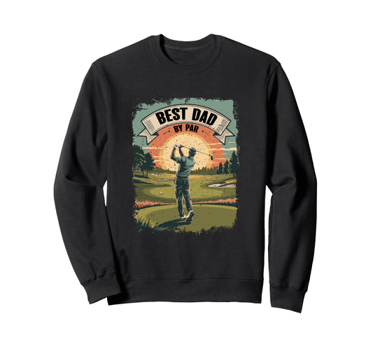 Best Dad Par Golfing Gift Father Sweatshirt - Streetwear Style for Adults - T-Shirt, Sweatshirt, Hoodie