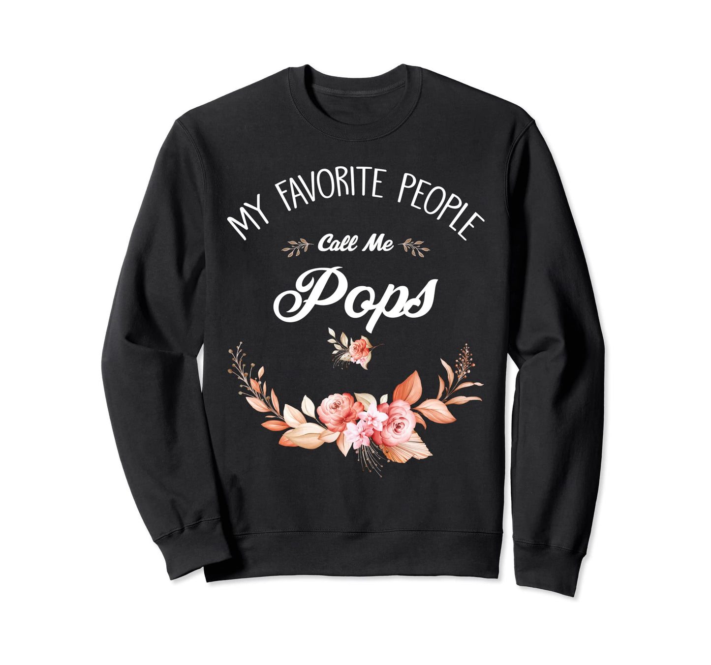 My Favorite People Call Me Pops Womens Sweatshirt - Novelty Apparel Unisex - T-Shirt, Sweatshirt, Hoodie