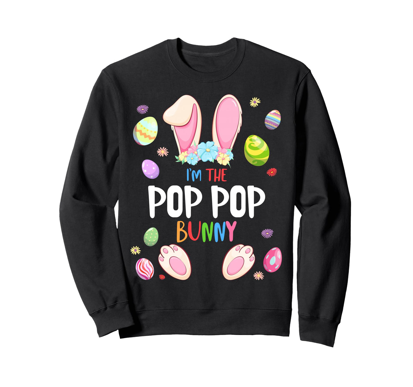 Im Pop Pop Bunny Easter Party Sweatshirt - Fun Novelty Design Men Women - T-Shirt, Sweatshirt, Hoodie