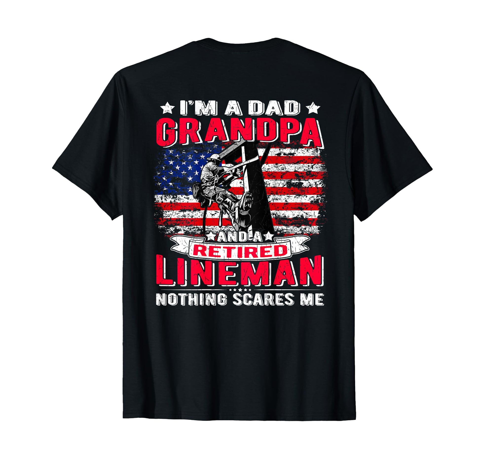 Im Dad Grandpa Retired Lineman T-Shirt - Casual Everyday Wear Men Women - T-Shirt, Sweatshirt, Hoodie