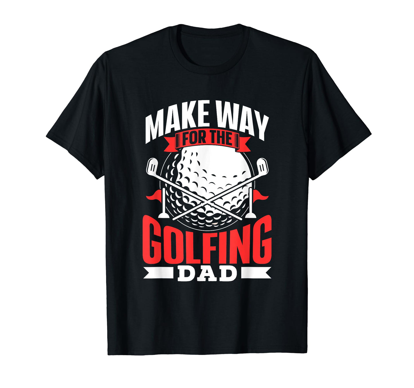 Make Way Golfing Dad Daddy Golfer T-Shirt - Custom Art Print for Adults - T-Shirt, Sweatshirt, Hoodie