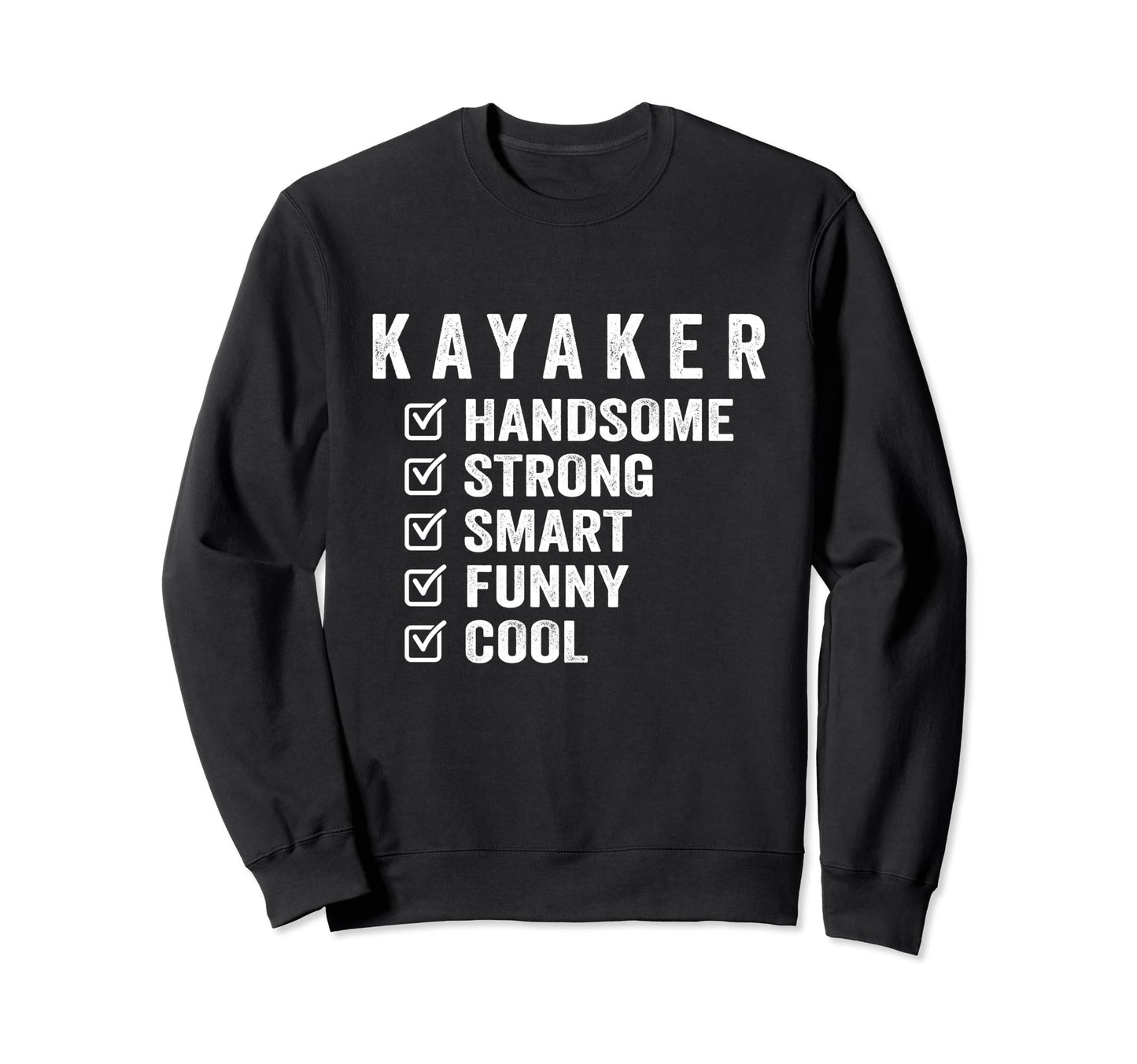 Kayaker Handsome Strong Smart Sweatshirt - Fun Novelty Design Men Women - T-Shirt, Sweatshirt, Hoodie
