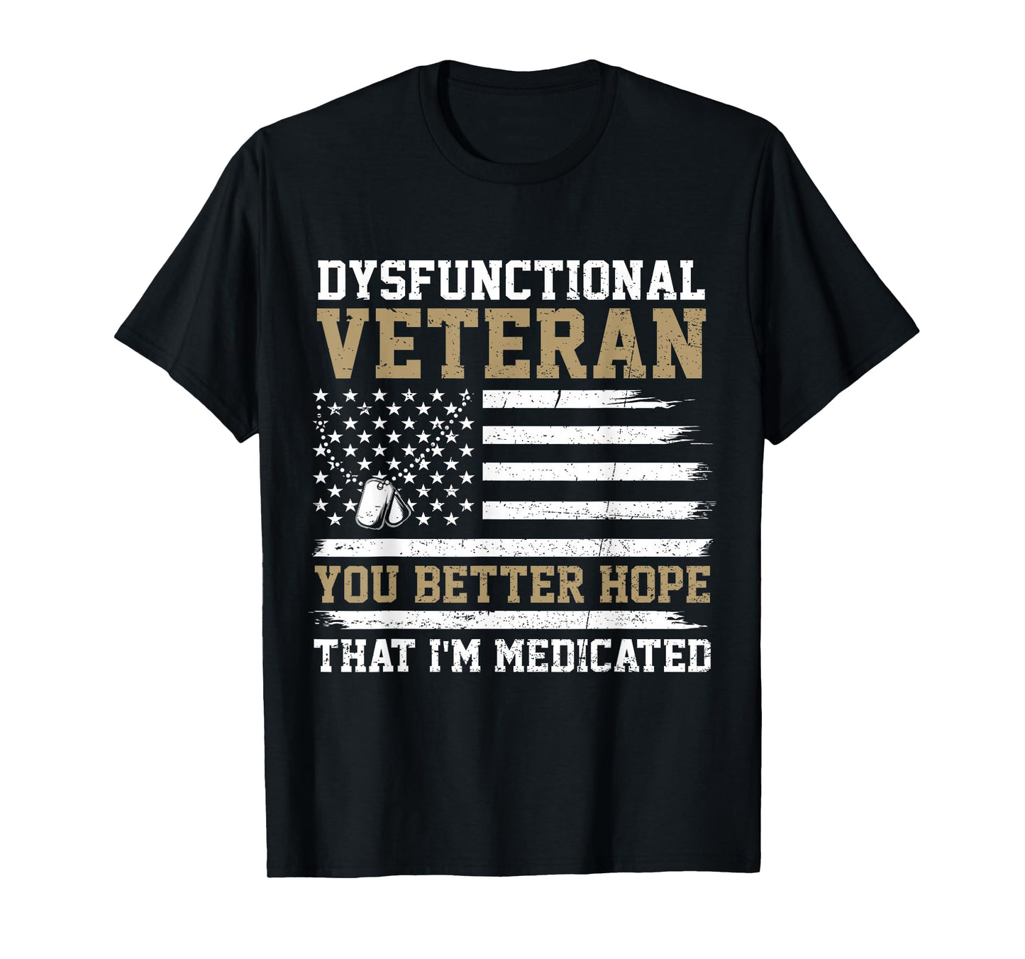 Funny Dysfunctional Veteran You Better T-Shirt - Unique Graphic for Adults - T-Shirt, Sweatshirt, Hoodie
