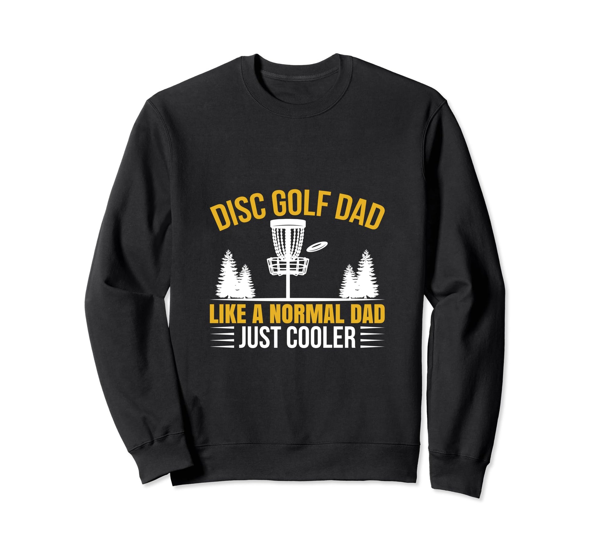 Funny Disc Golf Dad Disc Golf Lover Sweatshirt - Trendy Graphic Unisex - T-Shirt, Sweatshirt, Hoodie
