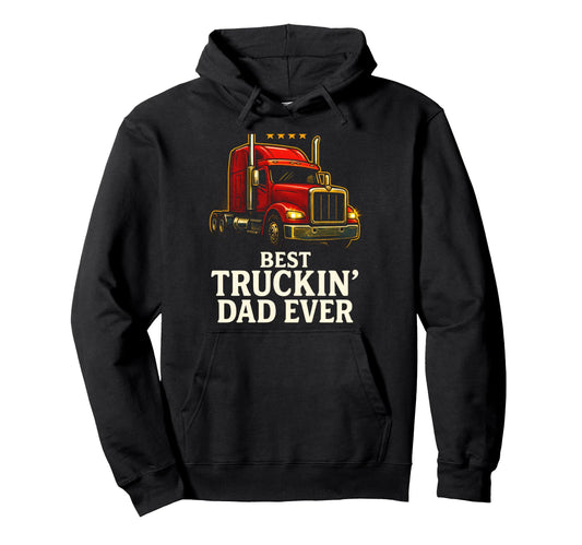 Best Truckin Dad Ever Trucker Semi Hoodie - Custom Art Print for Adults - T-Shirt, Sweatshirt, Hoodie