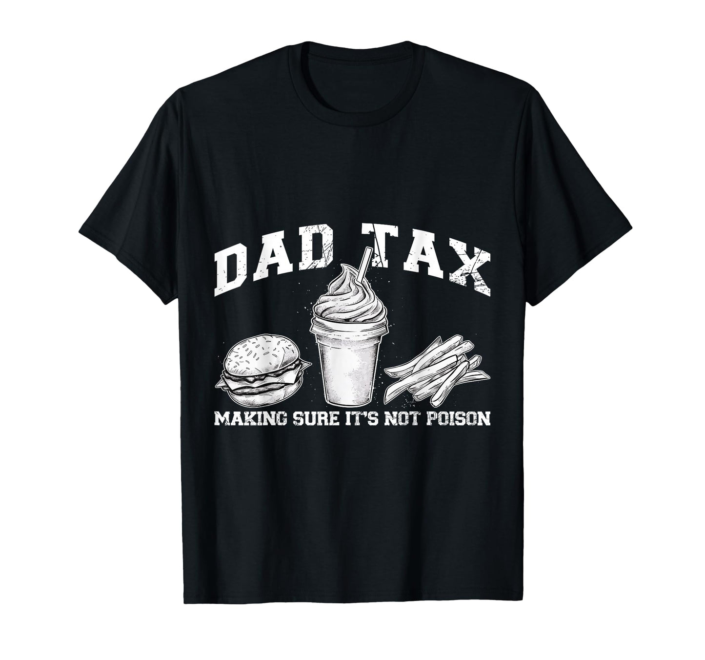Dad Tax Making Sure Its Not Poison T-Shirt - Trendy Graphic for Adults - T-Shirt, Sweatshirt, Hoodie